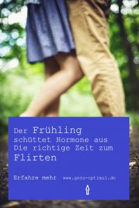 Frühlingsgefühle – Warum wir jetzt gern flirten