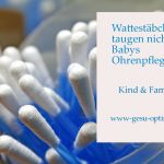 Wattestäbchen taugen nicht für Babys Ohrenpflege