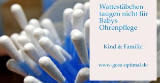 Wattestäbchen taugen nicht für Babys Ohrenpflege