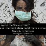 Was ist, wenn die Seele streikt