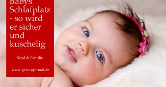 Babys Schlafplatz - so wird er sicher und kuschelig