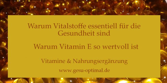 Vitalstoffe - Warum Vitamin E so wertvoll ist