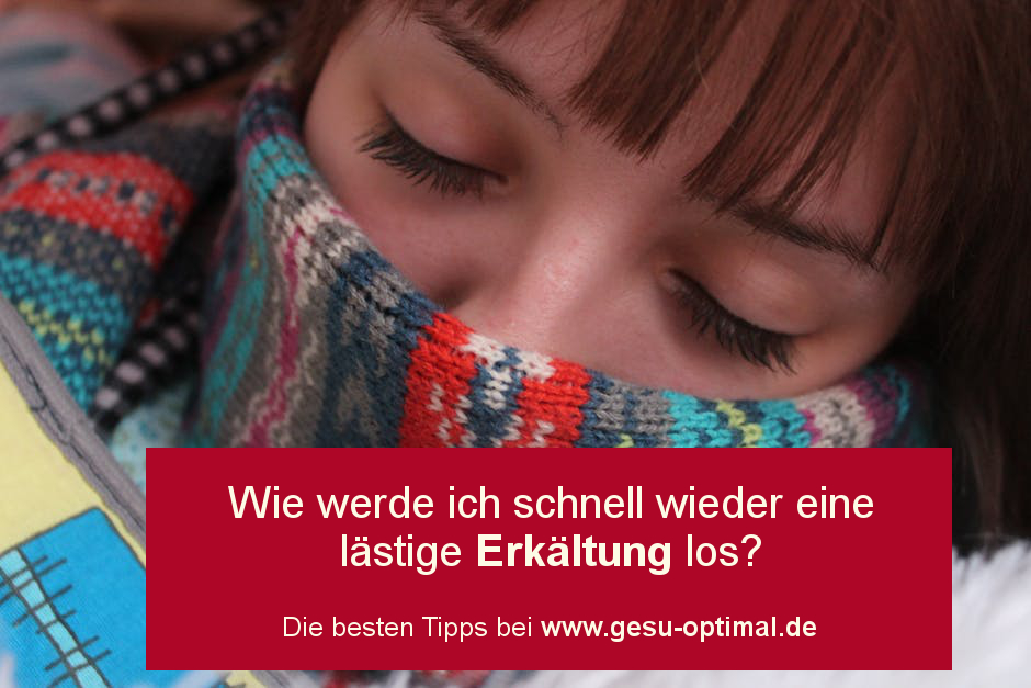 Wie bekomme ich eine lästige Erkältung schnell los
