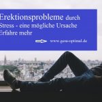 Erektionsprobleme durch Stress - Was tun